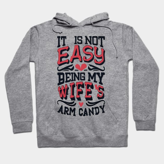 It Is Not Easy Being My Wife's Arm Candy Hoodie by TooplesArt
